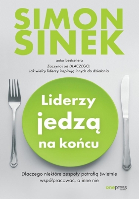 Liderzy jedzą na końcu - Simon Sinek