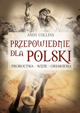 Przepowiednie dla Polski. Proroctwa, wizje, objawienia - Collins Andy