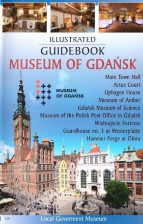 Przewodnik ilustrowany Muzeum Gdańska w.angielska - Praca zbiorowa