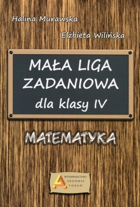 Mała Liga Zadaniowa dla klasy IV Matematyka - Elżbieta Wilińska, Halina Murawska