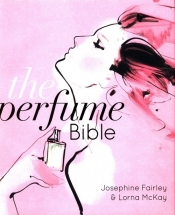 The Perfume Bible - Fairley Josephine, McKay Lorna