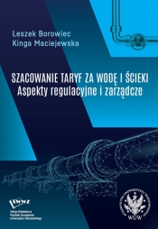 Szacowanie taryf za wodę i ścieki Aspekty regulacyjne i zarządcze - Borowiec Leszek, Maciejewska Kinga