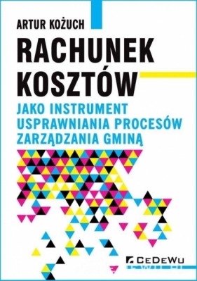 Rachunek kosztów jako instrument usprawniania procesów zarządzania gminą - Artur Kożuch