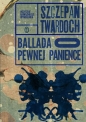 Ballada o pewnej panience - Szczepan Twardoch, Szczepan Twardoch