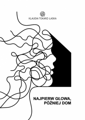 Najpierw głowa, później dom - Klaudia Tokarz-Laska