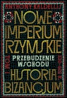  Nowe Imperium Rzymskie. Przebudzenie Wschodu. Historia Bizancjum. Tom I