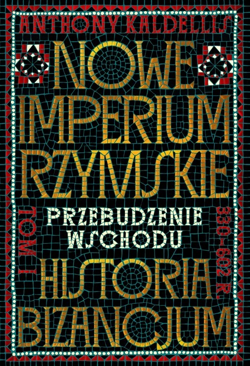 <img src='https://webimage.pl/pics/344/5/d03076C.jpg' style='height:440px' /> Nowe Imperium Rzymskie. Przebudzenie Wschodu. Historia Bizancjum. Tom I