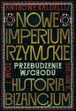 Nowe Imperium Rzymskie. Przebudzenie Wschodu. Historia Bizancjum. Tom 1 - Anthony Kaldellis .