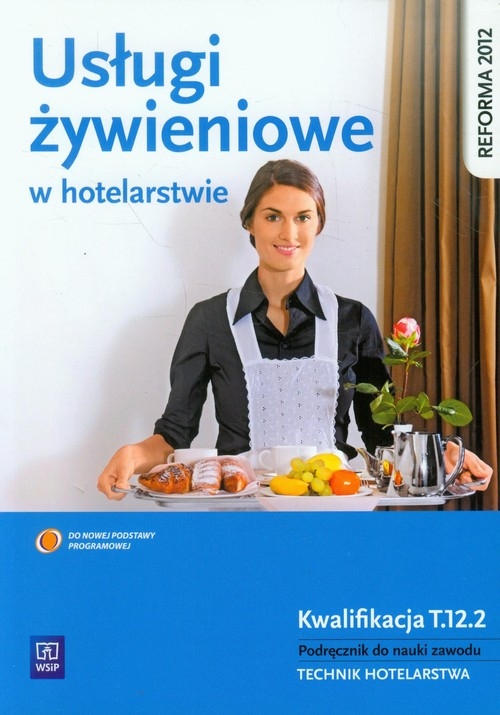 Usługi żywieniowe w hotelarstwie. Podręcznik do nauki zawodu technik hotelarstwa. Kwalifikacja T.12