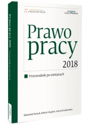 Prawo pracy 2018 Przewodnik po zmianach - Robert Stępień