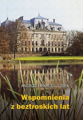 Wspomnienia z beztroskich lat - Andrzej Marceli Cisek