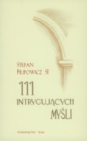 111 intrygujących myśli - Filipowicz Stefan