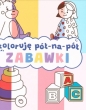 Koloruję pół na pół. Zabawki - Opracowanie zbiorowe