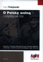 O Polskę wolną i czystą jak łza - Karol Polejowski