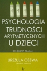 Psychologia trudności arytmetycznych u dzieci Doniesienia z badań Urszula Oszwa