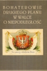 Bohaterowie drugiego planu w walce o niepodległość