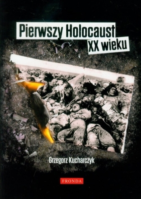 Pierwszy Holocaust XX wieku - Grzegorz Kucharczyk