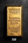 Tajemna historia złota. Mity, pieniądze, polityka i władza Dominic Frisby .