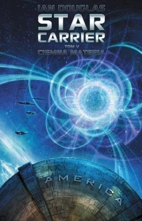 Star Carrier Tom 5 Ciemna materia - Douglas Ian