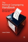 The Political Campaigning Handbook Real Life Lessons from the Front Line Zetter Lionel