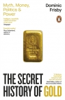 The Secret History of Gold Dominic Frisby