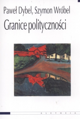 Granice polityczności - Dybel Paweł, Wróbel Szymon