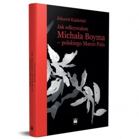 Jak odkrywałem Michała Boyma - polskiego Marco Polo - Kajdański Edward