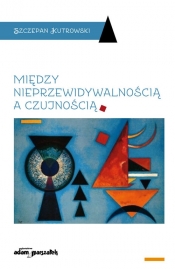 Między nieprzewidywalnością a czujnością - Kutrowski Szczepan