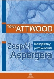 Zespół Aspergera. Kompletny przewodnik w.2023 - Tony Attwood
