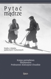 Pytać mądrze. Studia z dziejów społ. i kult. - Anna Czocher