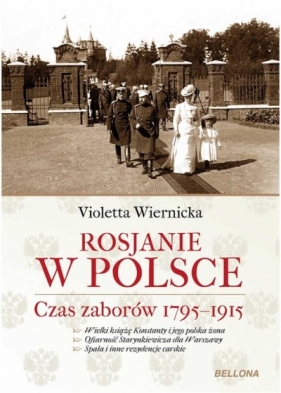 Rosjanie w Polsce. Czas zaborów 1795-1915 - Violetta Wiernicka