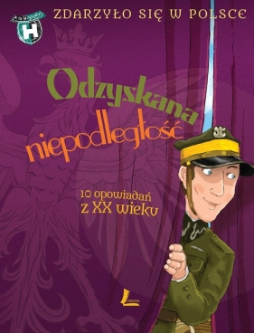 Odzyskana niepodległość Zdarzyło się w Polsce - Kazimierz Szymeczko, Paweł Wakuła, Grażyna Bąkiewicz