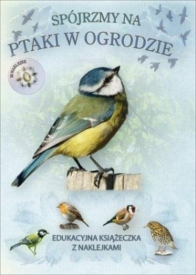 Spójrzmy na ptaki w ogrodzie. Książeczka edukacyjna z naklejkami - Caz Buckingham, Pinnington Andrea