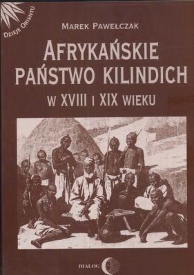 Afrykańskie państwo Kilindich w XVIII i XIX wieku - Pawełczak Marek