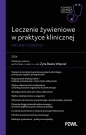 Leczenie żywieniowe w praktyce klinicznej. Pacjent dorosły. W gabinecie lekarza specjalisty - Zyta Beata Wojszel