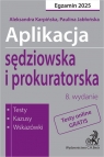 Aplikacja sędziowska i prokuratorska 2025. Testy, kazusy, wskazówki + dostęp Paulina Jabłońska, Aleksandra Sypniewska