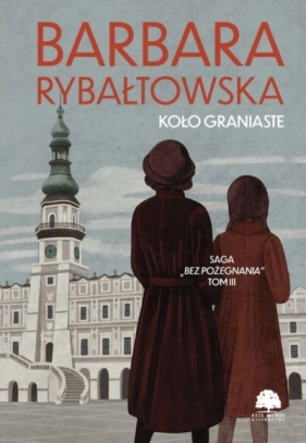 Koło graniaste. Saga Bez pożegnania. Tom 3 - Barbara Rybałtowska