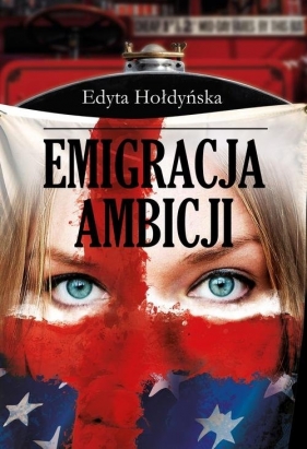 Emigracja ambicji - Hołdyńska Edyta