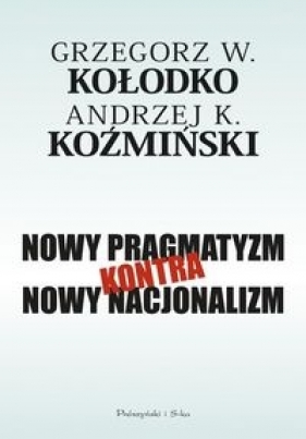 Nowy pragmatyzm kontra nowy nacjonalizm - Kołodko Grzegorz, Koźmiński Andrzej