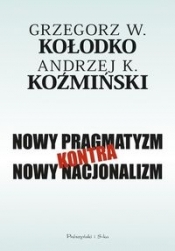 Nowy pragmatyzm kontra nowy nacjonalizm - Grzegorz W. Kołodko, Andrzej K. Koźmiński