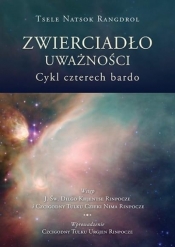 Zwierciadło uważności. Cykl czterech bardo - Tsele Natsog Rangdröl