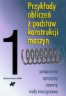 Przykłady obliczeń z podstaw konstrukcji maszyn Tom 1  Dziurski Andrzej, Kania Ludwik