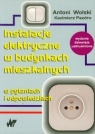 Instalacje elektryczne w budynkach mieszkalnych w pytaniach i odpowiedziach Pazdro Kazimierz, Wolski Antoni