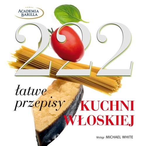 222 łatwe przepisy kuchni włoskiej