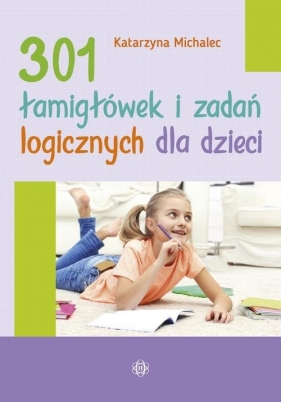 301 łamigłówek i zadań logicznych dla dzieci - Michalec Katarzyna