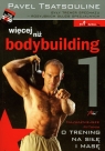 Więcej niż bodybuilding 1 Najważniejsze pytania o trening na siłę i Tsatsouline Pavel