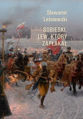 Sobieski. Lew który zapłakał - Sławomir Leśniewski