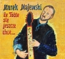 Że tobie się jeszcze chce? Marek Majewski