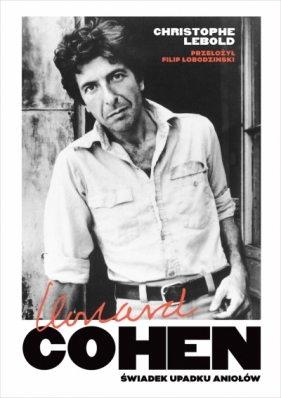 Leonard Cohen. Świadek upadku aniołów - Christophe Lebold