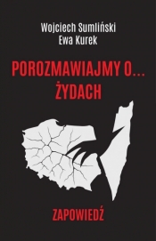Porozmawiajmy o Żydach - Wojciech Sumliński, Ewa Kurek